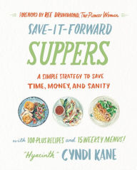 Title: Save-It-Forward Suppers: A Simple Strategy to Save Time, Money, and Sanity, Author: Cyndi Kane