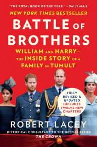 Title: Battle of Brothers: William and Harry - the Inside Story of a Family in Tumult, Author: Robert Lacey