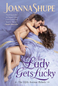 Title: The Lady Gets Lucky (Fifth Avenue Rebels #2), Author: Joanna Shupe