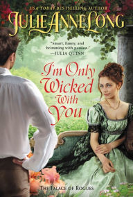 Title: I'm Only Wicked with You (Palace of Rogues #3), Author: Julie Anne Long
