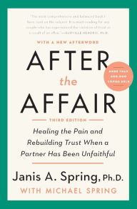 Title: After the Affair, Third Edition: Healing the Pain and Rebuilding Trust When a Partner Has Been Unfaithful, Author: Janis A. Spring