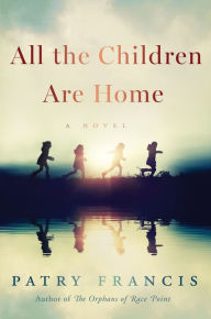 Title: All the Children Are Home: A Novel, Author: Patry Francis