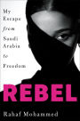 Rebel: My Escape from Saudi Arabia to Freedom