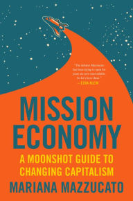Download free epub ebooks for nook Mission Economy: A Moonshot Guide to Changing Capitalism  (English literature) 9780063046269 by Mariana Mazzucato