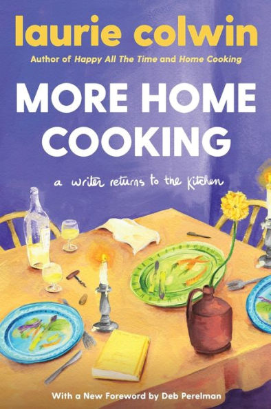 More Home Cooking: A Writer Returns to the Kitchen by Laurie Colwin ...