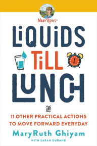 Title: Liquids till Lunch: 12 Small Habits That Will Change Your Life for Good, Author: MaryRuth Ghiyam