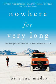 Downloading books for free Nowhere for Very Long: The Unexpected Road to an Unconventional Life  9780063047983 in English by Brianna Madia