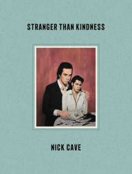 Download books to ipad 2 Stranger Than Kindness by Nick Cave 9780063048089