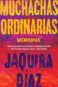 Title: Ordinary Girls \ Muchachas ordinarias (Spanish edition): Memorias, Author: Jaquira Díaz