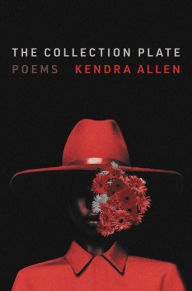 Title: The Collection Plate: Poems, Author: Kendra Allen