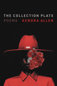 Title: The Collection Plate: Poems, Author: Kendra Allen