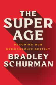 Title: The Super Age: Decoding Our Demographic Destiny, Author: Bradley Schurman