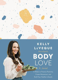 Body Love: A Journal: 12 Weeks to Practice Positivity, Create Momentum, and Build Your Healthy Lifestyle