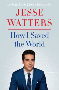 Download ebook for mobile phone How I Saved the World iBook ePub DJVU 9780063049086 in English by Jesse Watters