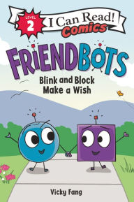 Free books in english to download Friendbots: Blink and Block Make a Wish by Vicky Fang 9780063049444 PDF RTF iBook