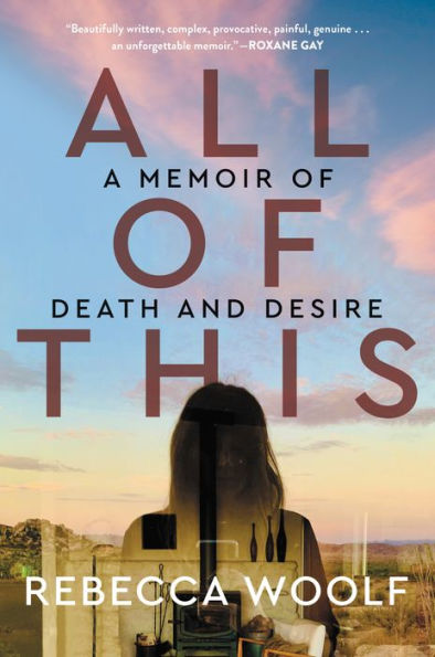 All of This: A Memoir of Death and Desire