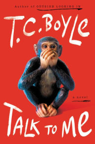 Title: Talk to Me: A Novel, Author: T. C. Boyle