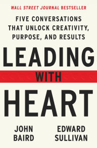 Free book download for mp3 Leading with Heart: Five Conversations That Unlock Creativity, Purpose, and Results 9780063052932