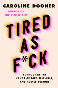 Free ebooks mp3 download Tired as F*ck: Burnout at the Hands of Diet, Self-Help, and Hustle Culture by  MOBI