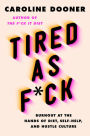 Alternative view 1 of Tired as F*ck: Burnout at the Hands of Diet, Self-Help, and Hustle Culture