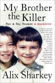 Download google books as pdf free online My Brother the Killer: How a Boy Became a Murderer  9780063053076 in English by Alix Sharkey, Alix Sharkey