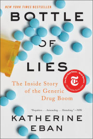 Title: Bottle of Lies: The Inside Story of the Generic Drug Boom, Author: Katherine Eban