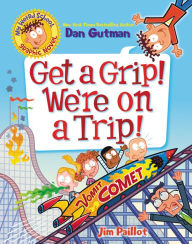 Title: My Weird School Graphic Novel: Get a Grip! We're on a Trip!, Author: Dan Gutman