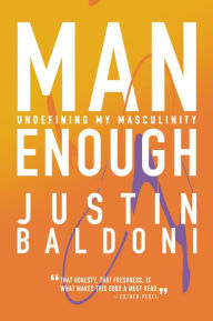 Title: Man Enough: Undefining My Masculinity, Author: Justin Baldoni