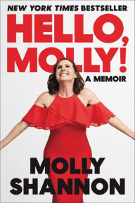 Title: Hello, Molly!: A Memoir, Author: Molly Shannon