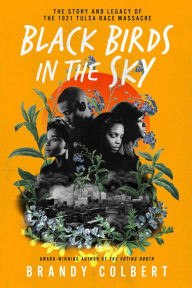 Download books online for free Black Birds in the Sky: The Story and Legacy of the 1921 Tulsa Race Massacre 9780063056671 by Brandy Colbert, Brandy Colbert in English CHM