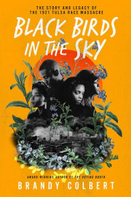 Title: Black Birds in the Sky: The Story and Legacy of the 1921 Tulsa Race Massacre, Author: Brandy Colbert