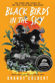 Title: Black Birds in the Sky: The Story and Legacy of the 1921 Tulsa Race Massacre, Author: Brandy Colbert