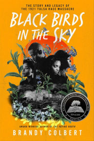 Title: Black Birds in the Sky: The Story and Legacy of the 1921 Tulsa Race Massacre, Author: Brandy Colbert