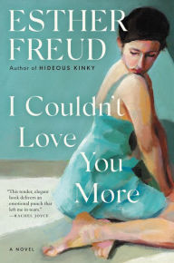 Title: I Couldn't Love You More: A Novel, Author: Esther Freud