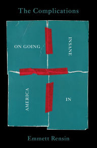 Free downloadable book The Complications: On Going Insane in America by Emmett Rensin in English PDB MOBI 9780063057227