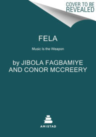 Title: Fela: Music Is the Weapon, Author: Jibola Fagbamiye