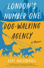 London's Number One Dog-Walking Agency: A Memoir