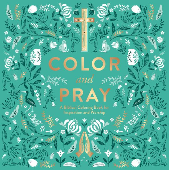 Color and Pray: A Biblical Coloring Book for Inspiration and Worship