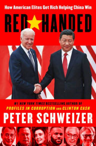 Title: Red-Handed: How American Elites Get Rich Helping China Win, Author: Peter Schweizer