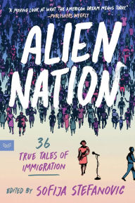 Title: Alien Nation: 36 True Tales of Immigration, Author: Sofija Stefanovic