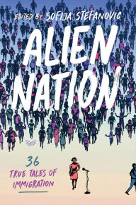 Title: Alien Nation: 36 True Tales of Immigration, Author: Sofija Stefanovic