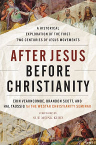 Title: After Jesus Before Christianity: A Historical Exploration of the First Two Centuries of Jesus Movements, Author: Erin Vearncombe