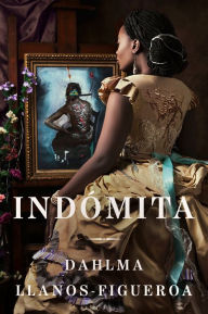 Title: Indómita (A Woman of Endurance), Author: Dahlma Llanos-Figueroa