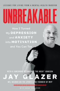 Title: Unbreakable: How I Turned My Depression and Anxiety into Motivation and You Can Too, Author: Jay Glazer