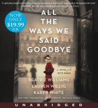 Title: All the Ways We Said Goodbye: A Novel of the Ritz Paris, Author: Beatriz Williams