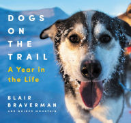 Title: Dogs on the Trail: A Year in the Life, Author: Blair Braverman