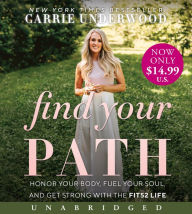 Title: Find Your Path Low Price CD: Honor Your Body, Fuel Your Soul, and Get Strong with the Fit52 Life, Author: Carrie Underwood