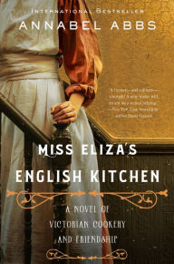 Free audio ebook downloads Miss Eliza's English Kitchen: A Novel of Victorian Cookery and Friendship 9780063066465 by  in English