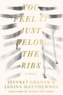 You Feel It Just Below the Ribs: A Novel