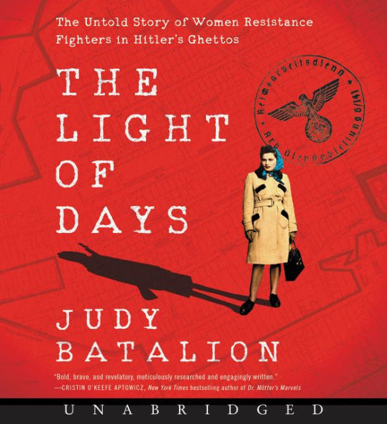 The Light of Days: The Untold Story of Women Resistance Fighters in Hitler's Ghettos